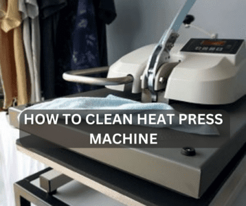 How to Clean Heat Press Machine