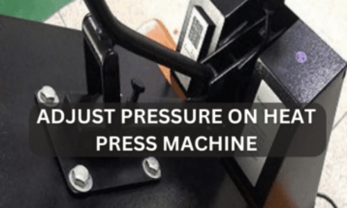 How to Adjust Pressure on Heat Press Machine