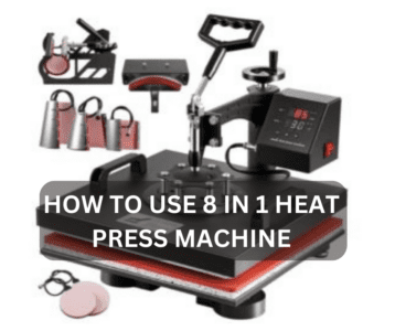 How to Use 8 in 1 Heat Press Machine