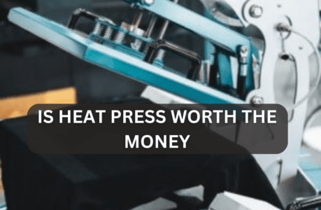 Is Heat Press Worth The Money