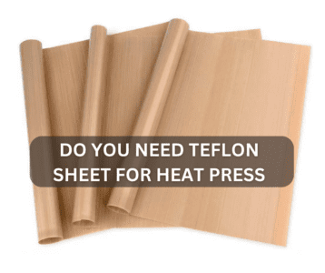 Do You Need Teflon Sheet For Heat Press