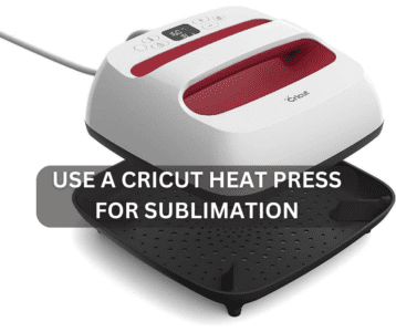 Use A Cricut Heat Press For Sublimation
