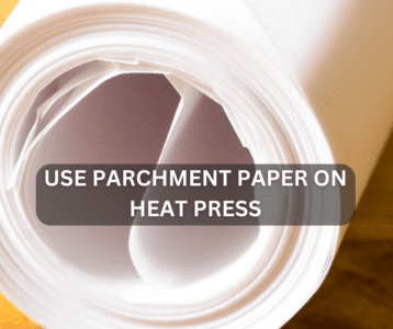 Use Parchment Paper On Heat Press