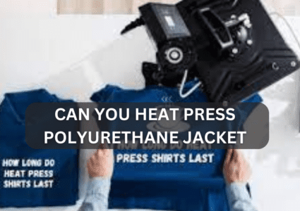 Can you Heat Press Polyurethane Jacket
