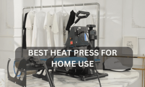Best Heat Press for Home Use